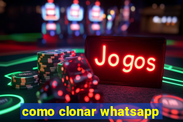 como clonar whatsapp